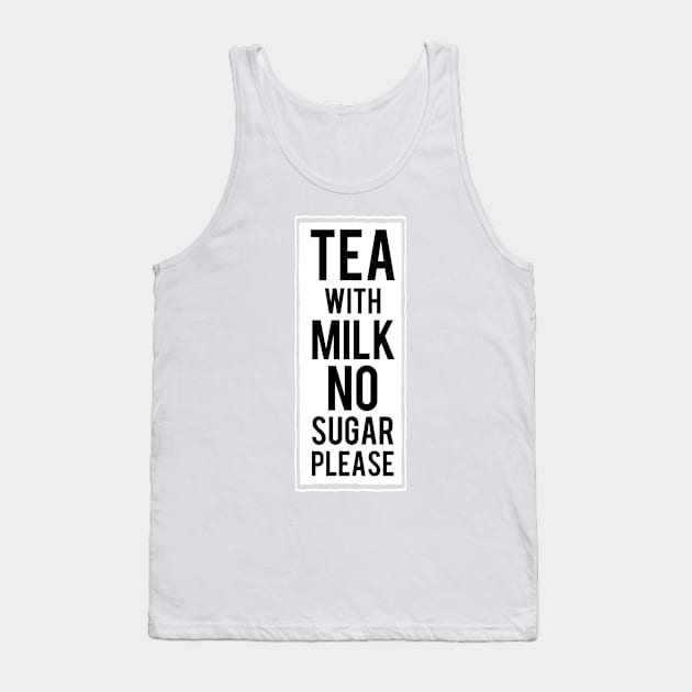 Tea with milk no sugar please Tank Top by Dpe1974